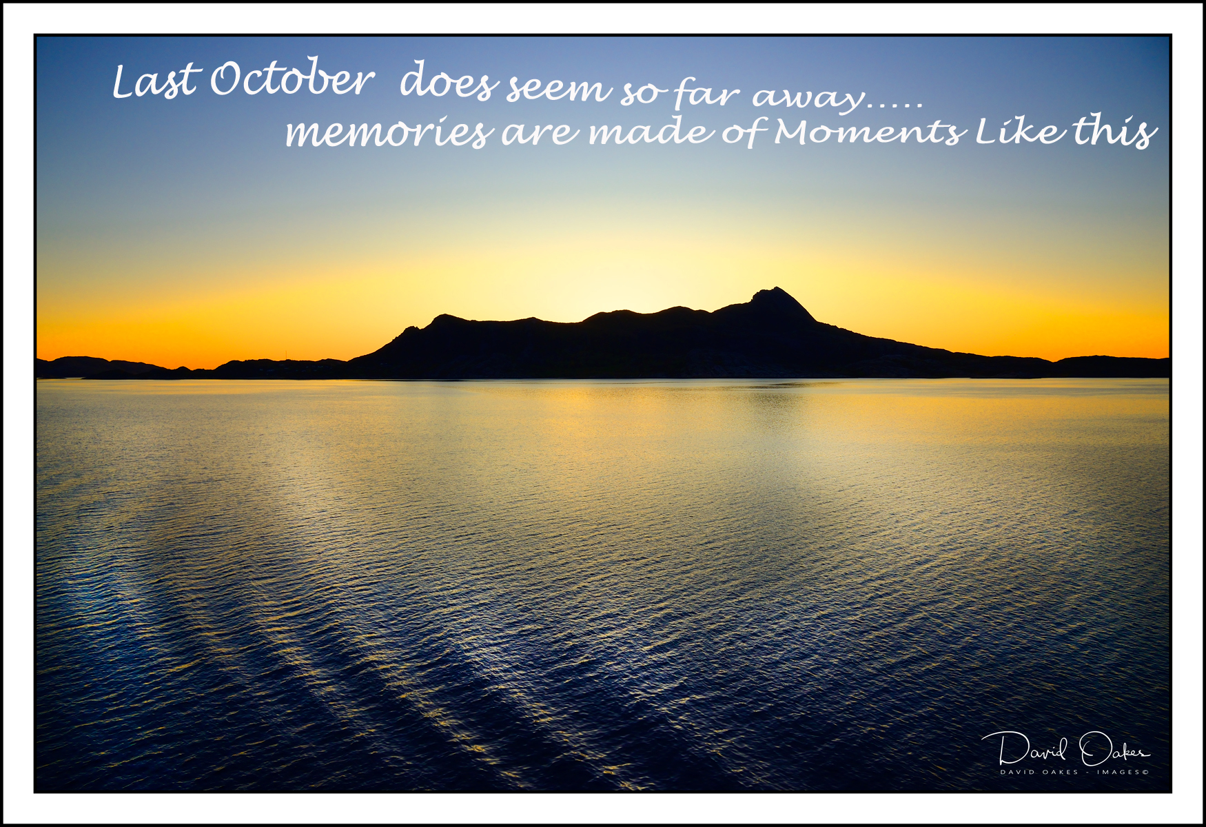 The Passing of Time….. Creates Memories – DAVID OAKES – IMAGES.